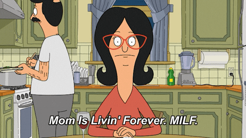 Linda Belcher saying 'Mom Is Living Forever: MILF.'